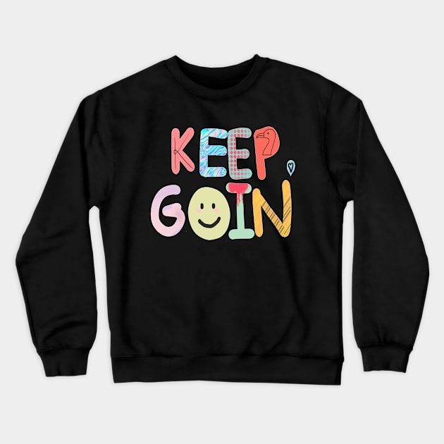 keep goin' Crewneck Sweatshirt by maymayma